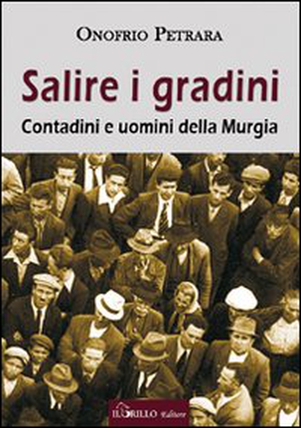 Salire i gradini. Contadini e uomini della Murgia - Librerie.coop Salire i gradini. Contadini e uomini della Murgia - Librerie.coop