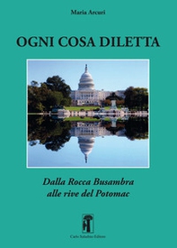 Ogni cosa diletta. Dalla Rocca Busambra alle rive del Potomac - Librerie.coop