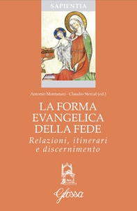 La forma evangelica della fede. Relazioni, itinerari e discernimento - Librerie.coop La forma evangelica della fede. Relazioni, itinerari e discernimento - Librerie.coop