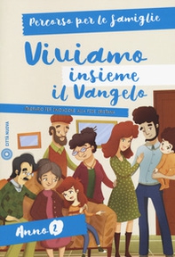 Viviamo insieme il Vangelo. Itinerario per l'iniziazione alla fede cristiana. Percorso per le famiglie anno 2 - Librerie.coop