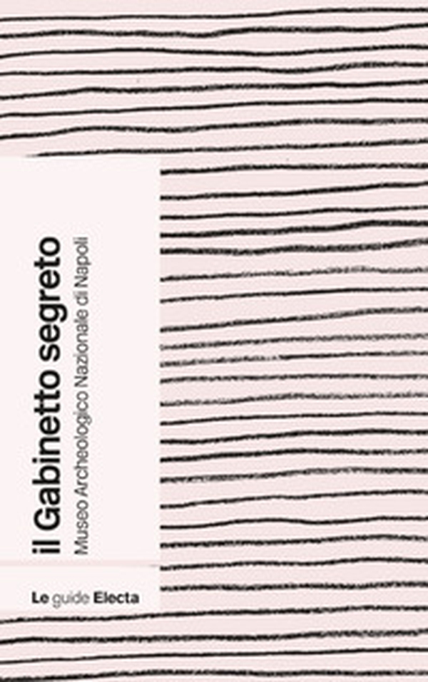 Il gabinetto segreto del Museo archeologico di Napoli. Guida rapida - Librerie.coop Il gabinetto segreto del Museo archeologico di Napoli. Guida rapida - Librerie.coop