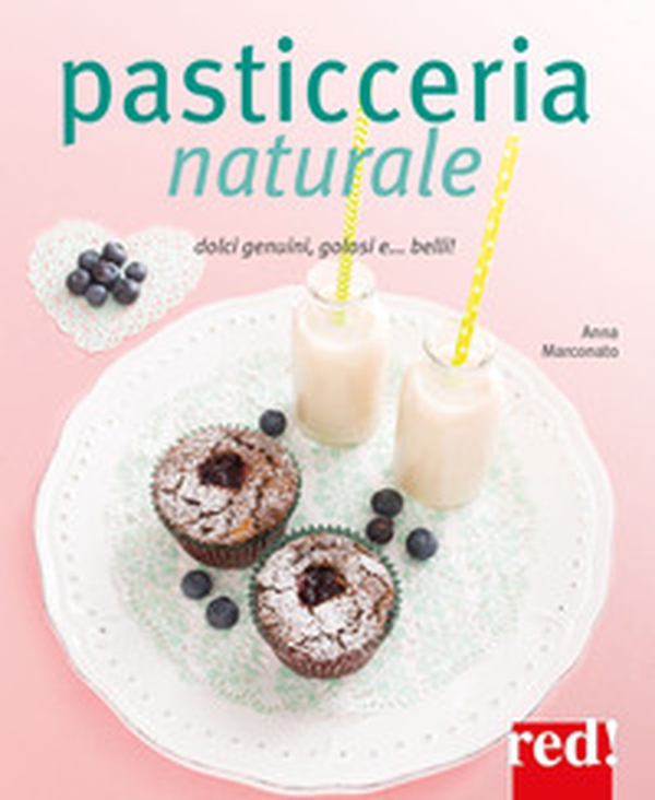Pasticceria naturale. Dolci genuini, golosi e... belli! - Librerie.coop Pasticceria naturale. Dolci genuini, golosi e... belli! - Librerie.coop