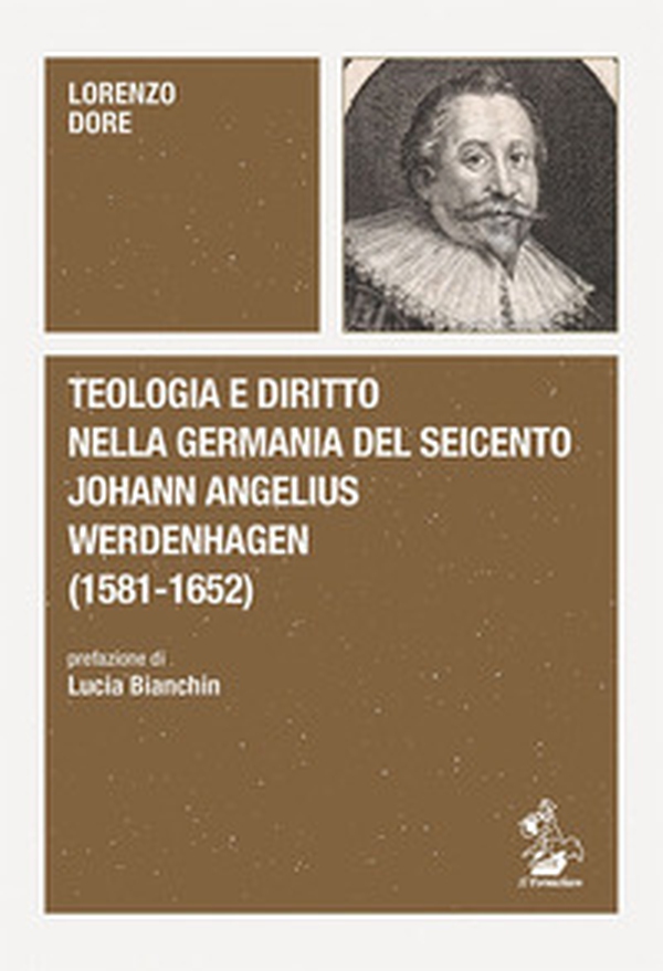 Teologia e diritto nella Germania del Seicento. Johann Angelius Werdenhagen (1581-1652) - Librerie.coop Teologia e diritto nella Germania del Seicento. Johann Angelius Werdenhagen (1581-1652) - Librerie.coop
