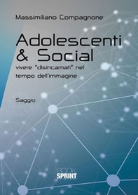 Adolescenti & social. Vivere «disincarnati» nel tempo dell'immagine - Librerie.coop