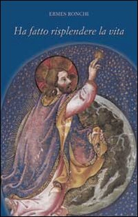 Ha fatto risplendere la vita - Librerie.coop