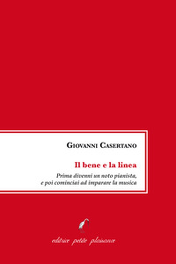 Il bene e la linea. Prima divenni un noto pianista, e poi cominciai ad imparare la musica - Librerie.coop Il bene e la linea. Prima divenni un noto pianista, e poi cominciai ad imparare la musica - Librerie.coop