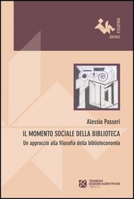 Il momento sociale della biblioteca. Un approccio alla filosofia della biblioteconomia - Librerie.coop