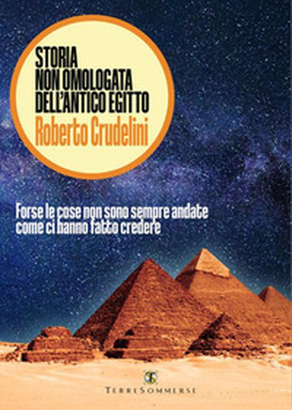 Storia non omologata dell'antico Egitto. Forse le cose non sono sempre andate come ci hanno fatto credere - Librerie.coop Storia non omologata dell'antico Egitto. Forse le cose non sono sempre andate come ci hanno fatto credere - Librerie.coop