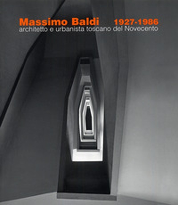 Massimo Baldi (1927-1986). Architetto e urbanista toscano del Novecento - Librerie.coop Massimo Baldi (1927-1986). Architetto e urbanista toscano del Novecento - Librerie.coop