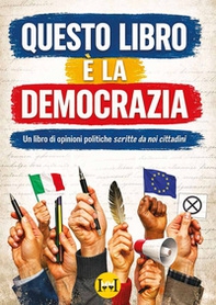 Questo libro è la democrazia. Un libro di opinioni politiche scritte da noi cittadini - Librerie.coop