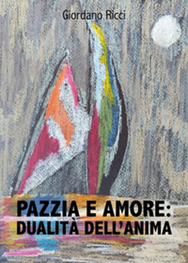 Pazzia e amore: dualità dell'anima - Librerie.coop Pazzia e amore: dualità dell'anima - Librerie.coop