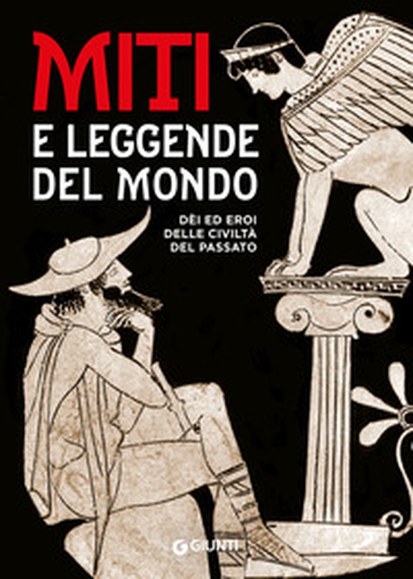 Miti e leggende del mondo. Dei ed eroi delle civiltà del passato - Librerie.coop Miti e leggende del mondo. Dei ed eroi delle civiltà del passato - Librerie.coop