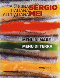 La cucina italiana all'italiana. Menu di terra. Menu di mare - Librerie.coop