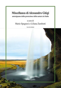 Miscellanea di Alessandro Ghigi. Antesignano della protezione della natura in Italia (1871-1969) - Vol. 1 - Librerie.coop