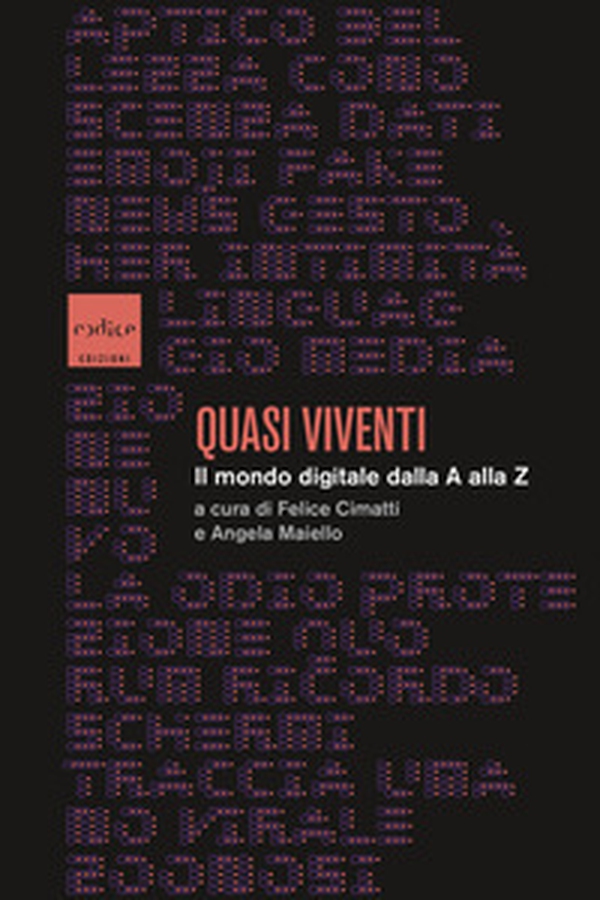 Quasi viventi. Il mondo digitale dalla A alla Z - Librerie.coop Quasi viventi. Il mondo digitale dalla A alla Z - Librerie.coop