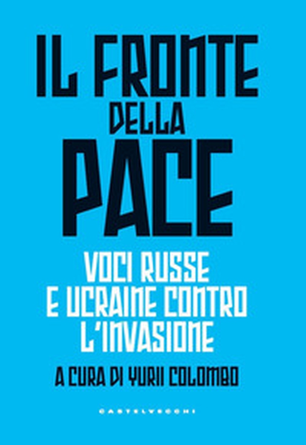 Il fronte della pace. Voci russe e ucraine contro l'invasione - Librerie.coop Il fronte della pace. Voci russe e ucraine contro l'invasione - Librerie.coop