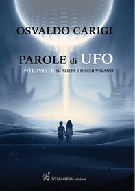 Parole di ufo. Interviste su alieni e dischi volanti - Librerie.coop