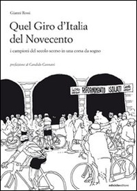 Quel giro d'Italia del Novecento. I campioni del secolo scorso in una corsa da sogno - Librerie.coop