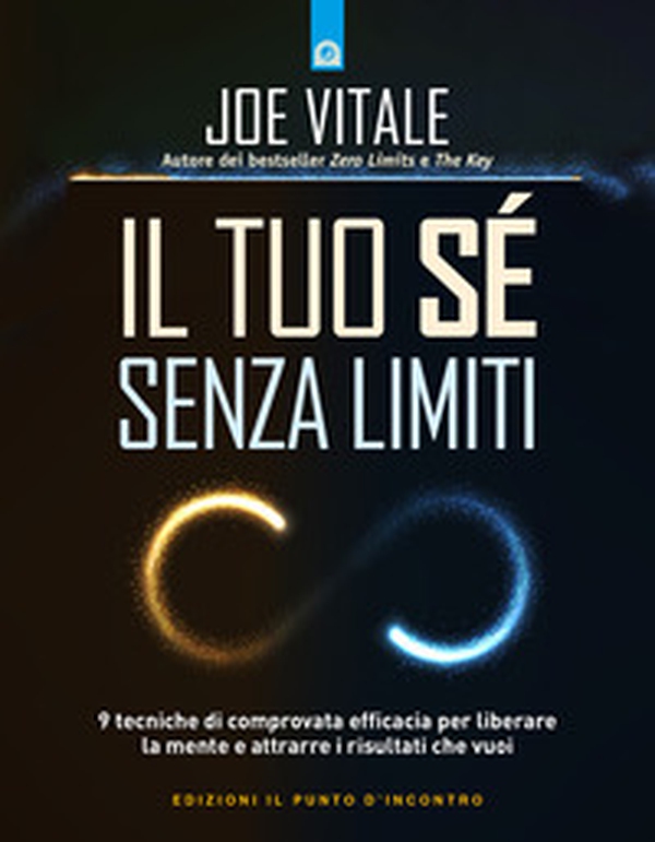 Il tuo sé senza limiti. 9 tecniche di comprovata efficacia per liberare la mente e attrarre i risultati che vuoi - Librerie.coop Il tuo sé senza limiti. 9 tecniche di comprovata efficacia per liberare la mente e attrarre i risultati che vuoi - Librerie.coop