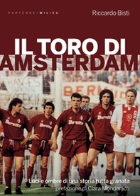 Il toro di Amsterdam. Luci e ombre di una storia tutta granata - Librerie.coop Il toro di Amsterdam. Luci e ombre di una storia tutta granata - Librerie.coop