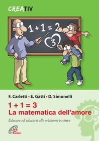 1+1=3 la matematica dell'amore. Educare ed educarsi alle relazioni positve - Librerie.coop