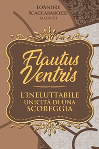 Flautus ventris. L'unicità irripetibile di una scoreggia - Librerie.coop Flautus ventris. L'unicità irripetibile di una scoreggia - Librerie.coop