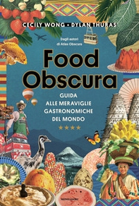 Food obscura. Guida alle meraviglie gastronomiche del mondo - Librerie.coop
