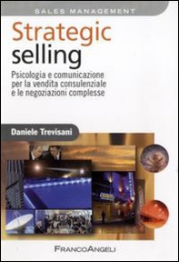 Strategic selling. Psicologia e comunicazione per la vendita consulenziale e le negoziazioni complesse - Librerie.coop