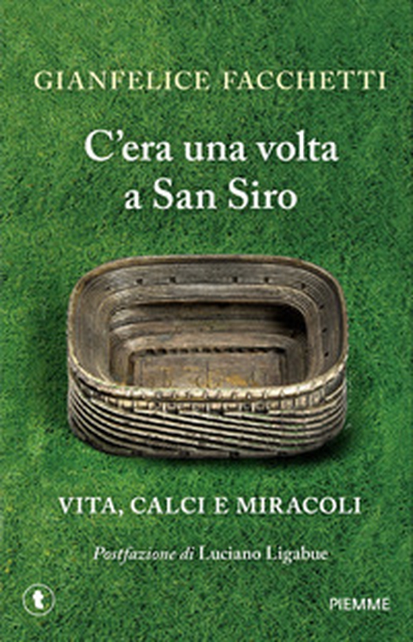 C'era una volta a San Siro. Vita, calci e miracoli - Librerie.coop