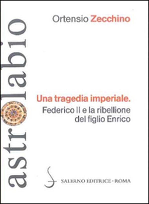 Una tragedia imperiale. Federico II e la ribellione del figlio Enrico - Librerie.coop Una tragedia imperiale. Federico II e la ribellione del figlio Enrico - Librerie.coop