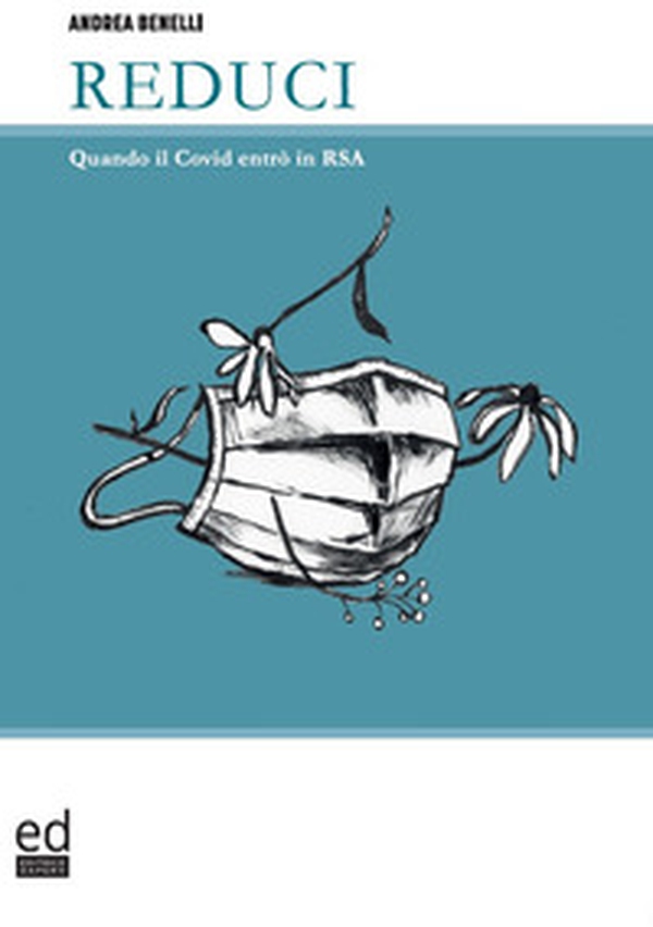 Reduci. Quando il Covid entrò in RSA - Librerie.coop Reduci. Quando il Covid entrò in RSA - Librerie.coop