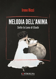 Melodia dell'anima. Sotto la luna di Giada - Librerie.coop