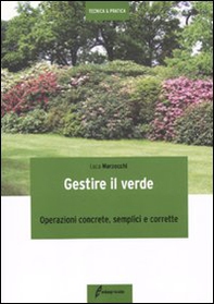 Gestire il verde. Operazioni concrete, semplici e corrette - Librerie.coop