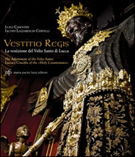 Vestitio Regis. La vestizione del Volto Santo di Lucca. Ediz. italiana e inglese - Librerie.coop