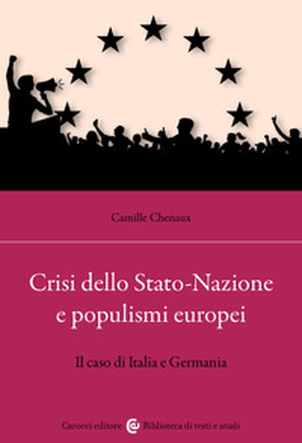 Crisi dello Stato-Nazione e populismi europei. Il caso di Italia e Germania - Librerie.coop Crisi dello Stato-Nazione e populismi europei. Il caso di Italia e Germania - Librerie.coop