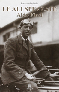 Le ali spezzate. Aldo Finzi tra politica e passione - Librerie.coop