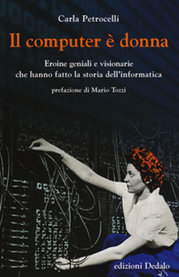 Il computer è donna. Eroine geniali e visionarie che hanno fatto la storia dell'informatica - Librerie.coop Il computer è donna. Eroine geniali e visionarie che hanno fatto la storia dell'informatica - Librerie.coop