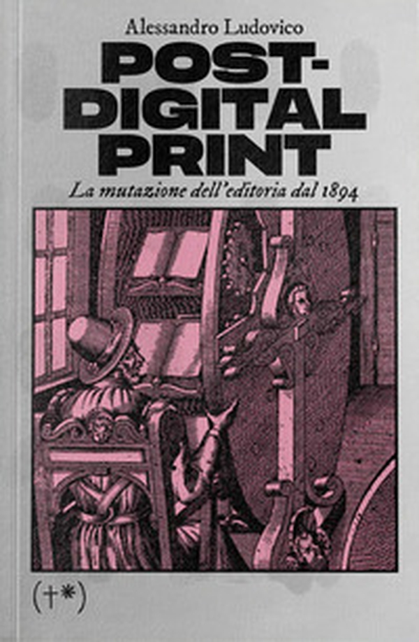 Post-digital print. La mutazione dell'editoria dal 1894 - Librerie.coop Post-digital print. La mutazione dell'editoria dal 1894 - Librerie.coop