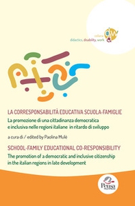 La corresponsabilità educativa scuola-famiglie nella promozione di una cittadinanza democratica e inclusiva nelle regioni italiane in ritardo di sviluppo-School-family educational co-responsibility in the promotion of a democratic and inclusive citizenshi - Librerie.coop