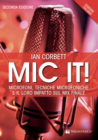 Mic it! Microfoni, tecniche microfoniche e il loro impatto sul mix finale - Librerie.coop Mic it! Microfoni, tecniche microfoniche e il loro impatto sul mix finale - Librerie.coop