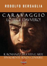 Caravaggio lo fece davvero! Il romanzo tra vita e arte - Librerie.coop