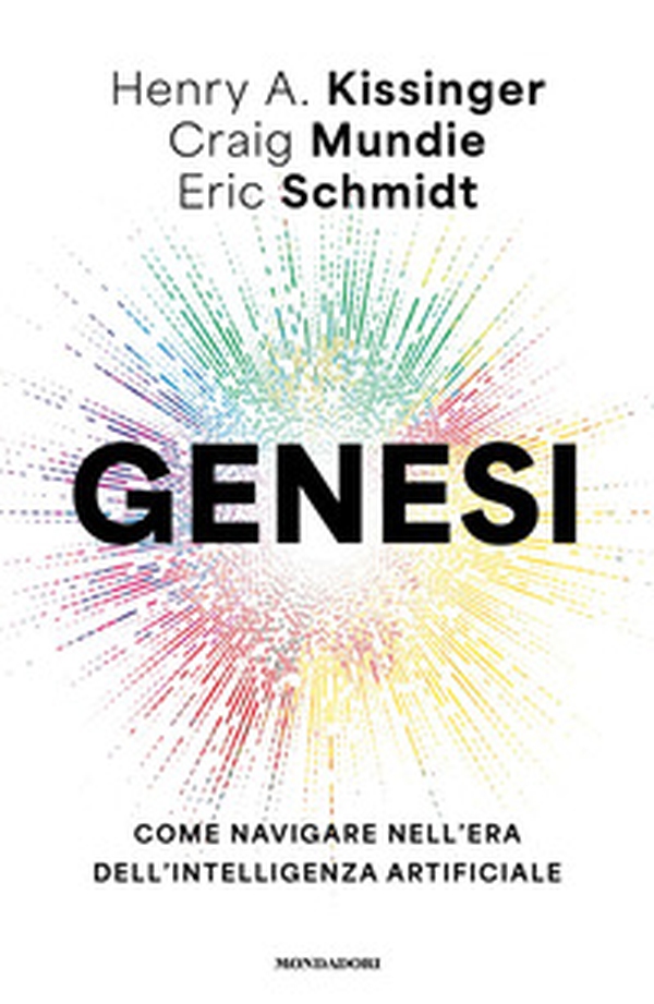 Genesi. Come navigare nell'era dell'intelligenza artificiale - Librerie.coop Genesi. Come navigare nell'era dell'intelligenza artificiale - Librerie.coop
