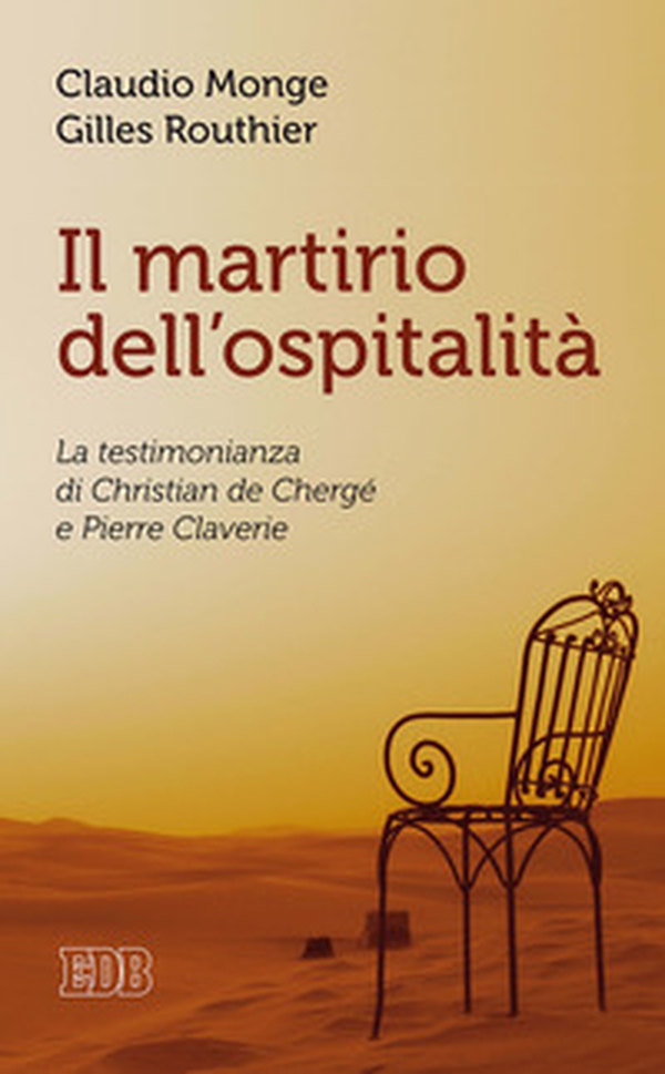 Il martirio dell'ospitalità. La testimonianza di Christian de Chergé e Pierre Claverie - Librerie.coop Il martirio dell'ospitalità. La testimonianza di Christian de Chergé e Pierre Claverie - Librerie.coop
