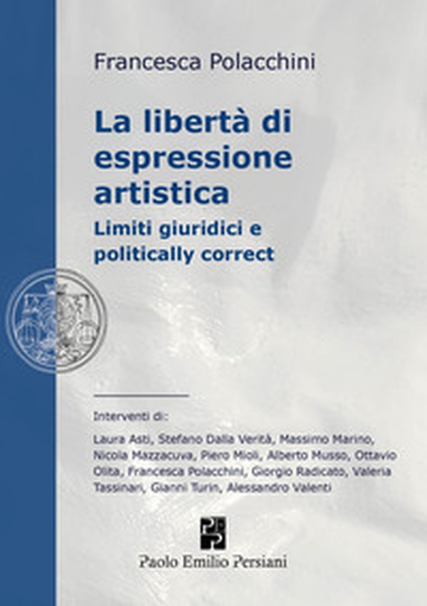 La libertà di espressione artistica. Limiti giuridici e politically correct - Librerie.coop La libertà di espressione artistica. Limiti giuridici e politically correct - Librerie.coop