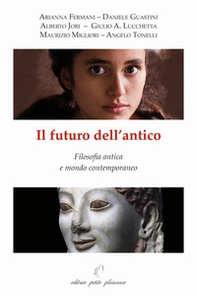 Il futuro dell'antico. Filosofia antica e mondo contemporaneo - Librerie.coop
