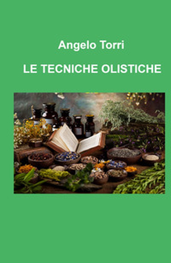Le tecniche olistiche. Massaggio tensoriflessogeno riflessologia olistica per il benessere psicofisico - Librerie.coop Le tecniche olistiche. Massaggio tensoriflessogeno riflessologia olistica per il benessere psicofisico - Librerie.coop