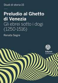 Preludio al Ghetto di Venezia. Gli ebrei sotto i dogi (1250-1516) - Librerie.coop