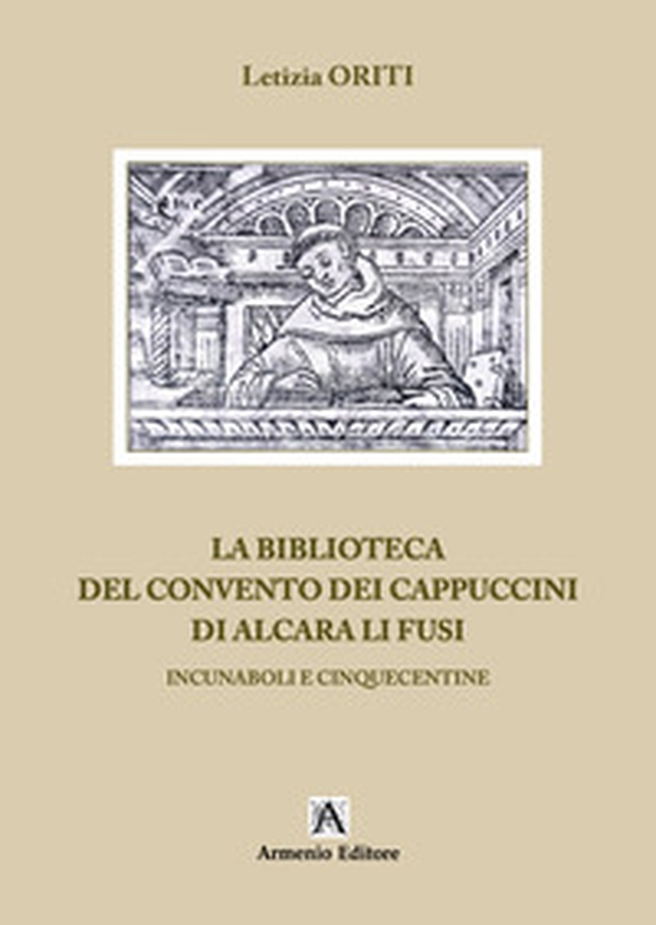 La biblioteca del Convento dei Cappuccini di Alcara Li Fusi. Incunaboli e Cinquecentine - Librerie.coop