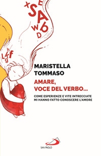 Amare, voce del verbo... Come esperienze e vite intrecciate mi hanno fatto conoscere l'amore - Librerie.coop Amare, voce del verbo... Come esperienze e vite intrecciate mi hanno fatto conoscere l'amore - Librerie.coop