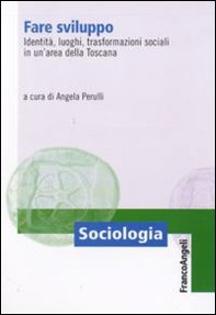 Fare sviluppo. Identità, luoghi, trasformazioni sociali in un'area della Toscana - Librerie.coop